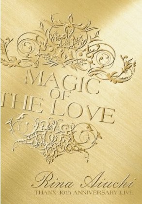 RINA AIUCHI THANX 10th ANNIVERSARY LIVE-MAGIC OF THE LOVE-