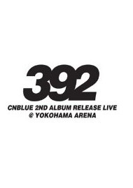 CNBLUE 2nd Album Release Live ~392~ @ YOKOHAMA ARENA